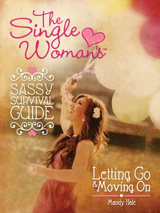 Title details for The Single Woman's Sassy Survival Guide, Letting Go and Moving On by The Single Woman Mandy Hale - Available